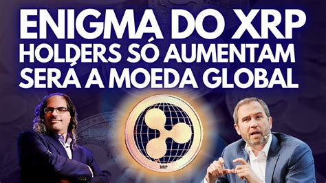 O Enigma Do Xrp Os Holders S Aumentam Xrp Ser A Moeda Global