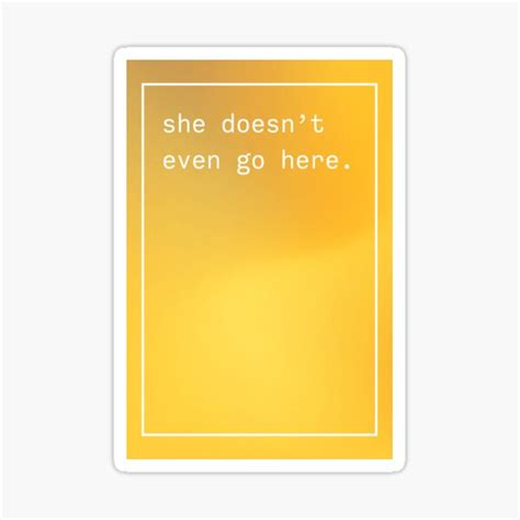 she doesn t even go here mean girls quote sticker for sale by forthecoolture redbubble