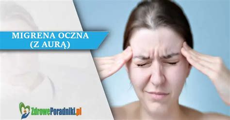 Czy migrena oczna z aurą zagraża życiu Przyczyny i leczenie