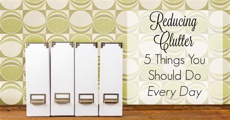 Reducing Clutter 5 Things You Should Do Every Day Housewife How Tos