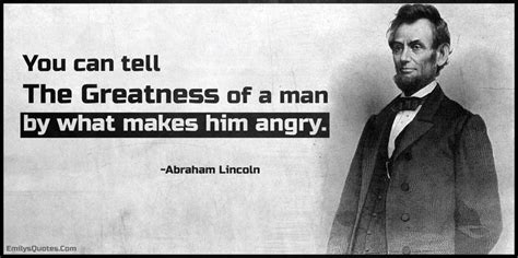 You Can Tell The Greatness Of A Man By What Makes Him Angry Popular