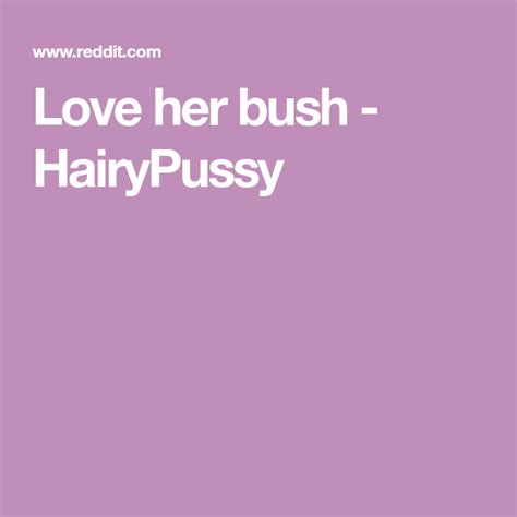 Love Her Bush Hairypussy Love Her Amazing Stories Love