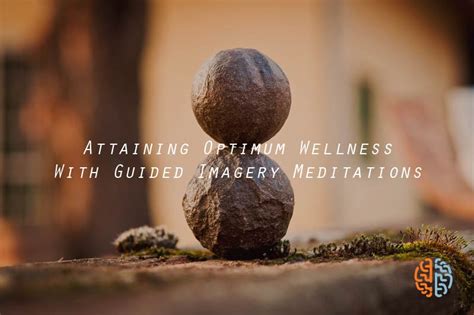 Attaining Optimum Wellness With Guided Imagery Meditations