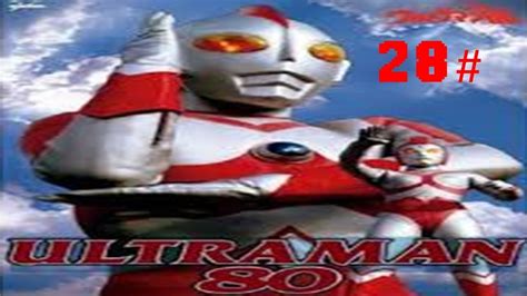 Ultraman 80 EpisÓdio 28 Legendado Youtube