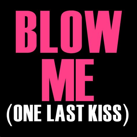 Blow Me One Last Kiss Single Single By Pop Diva Spotify