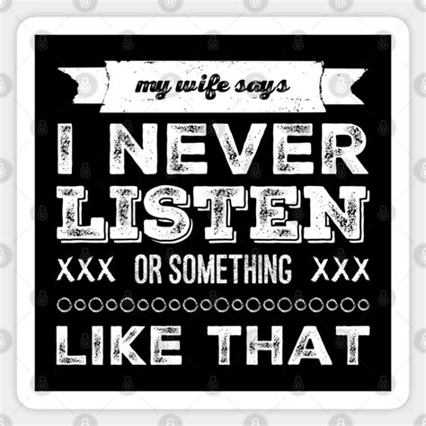 my wife says i never listen funny wife quote sticker teepublic