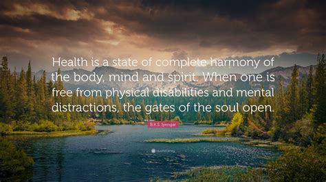 Bks Iyengar Quote Health Is A State Of Complete Harmony Of The