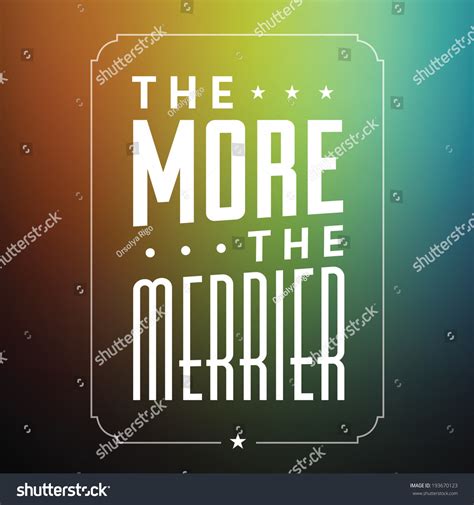 The manager hired a new employee even though there's not enough work for all of us now. More Merrier Quote Typographical Background Stock Vector 193670123 - Shutterstock
