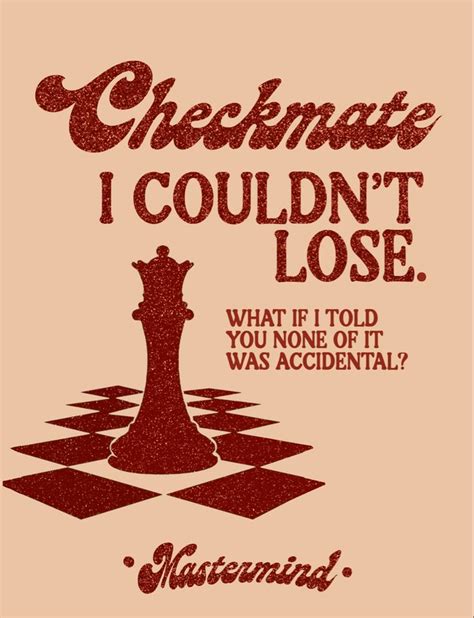A Poster With The Words Checkmate I Couldnt Lose What If Told You One
