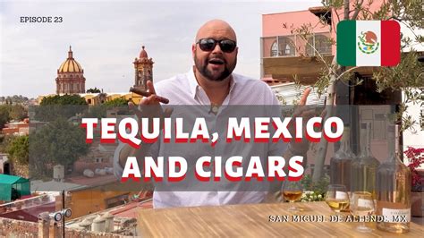 E23 What To Do In Mexico Tequila And Cigars Youtube
