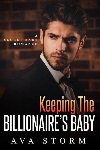 Keeping The Billionaires Baby A Secret Baby Romance By Ava Storm