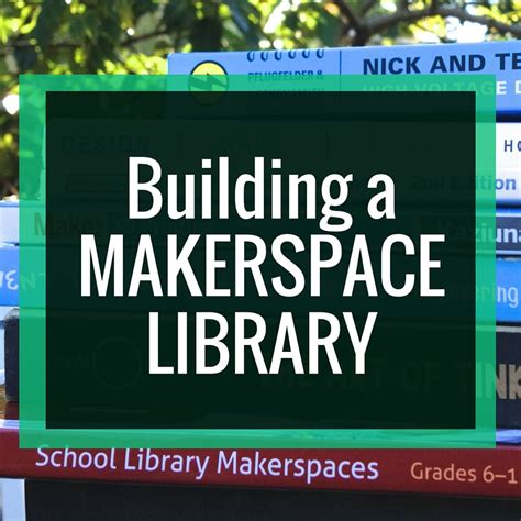 Building A Makerspace Library Renovated Learning