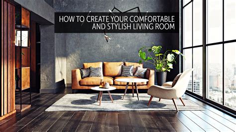 How To Create Your Comfortable And Stylish Living Room The Pinnacle List