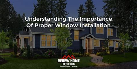 Understanding The Importance Of Proper Window Installation Renew Home Exteriors Ohio