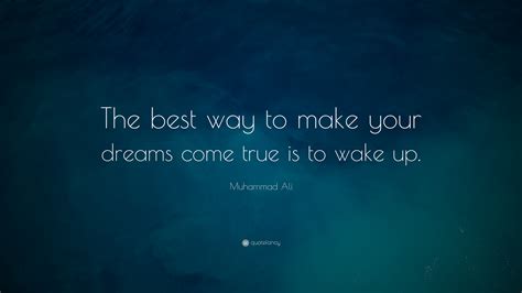 It doesn't matter that your dream came true if you spent your whole life sleeping ― jerry 118 inspirational quotes about making dreams come true. Muhammad Ali Quote: "The best way to make your dreams come ...
