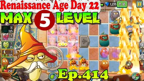Plants Vs Zombies 2 Chinese Version Flame Mushroom Max Level 5 Renaissance Age Day 22 Ep 414