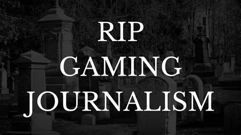 Gaming Journalism Is Dead Rip Youtube