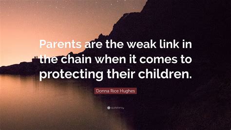 Donna Rice Hughes Quote Parents Are The Weak Link In The Chain When