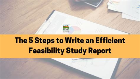 The 5 Steps To Write An Efficient Feasibility Study Report Kamtech Group
