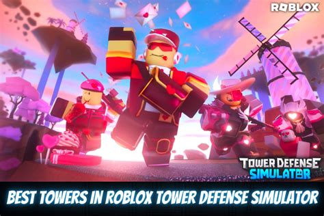 Top 5 Best Towers In Tower Defense Simulator 2021 Best Games Walkthrough