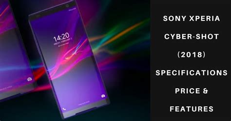Sony Xperia Cyber Shot Specifications Price And Features