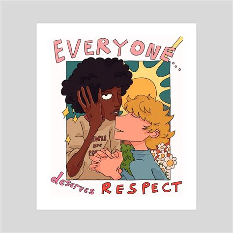 Everyone Deserves Respect An Art Print By Shea Territo Inprnt