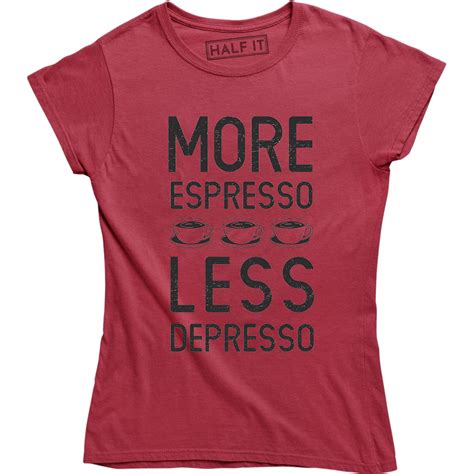 Womens More Espresso Less Depresso Funny Coffee Morning For Ladies T Shirt