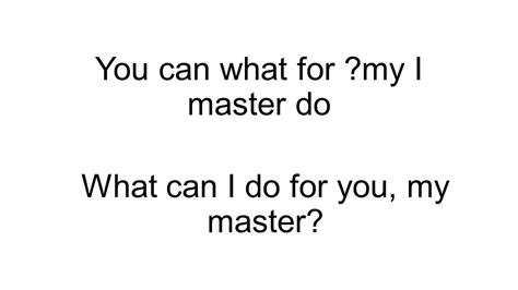 Sentence Mix Up You Can What For My I Master Do What Can I Do For You