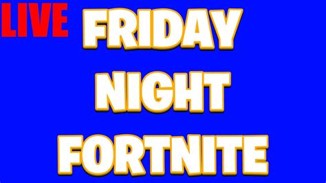 Friday Night Fortnite Live Youtube