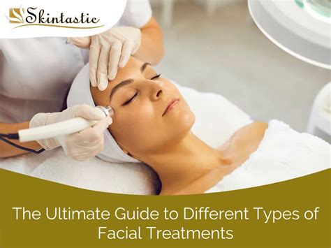The Ultimate Guide To Different Types Of Facial Treatments