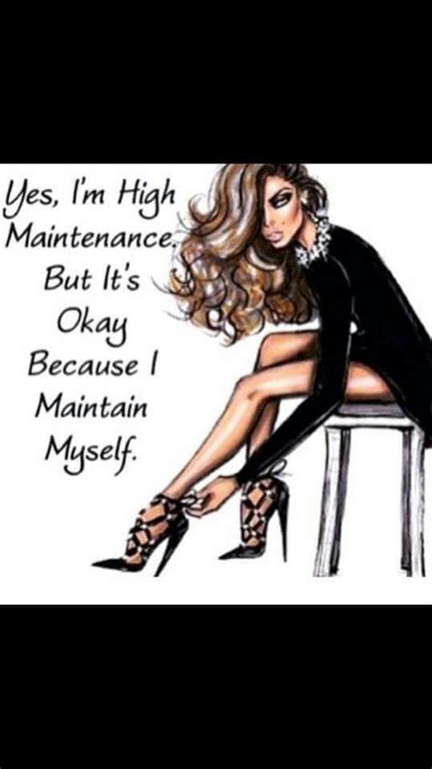 Yes I Am High Maintenance But Its Okay Because I Maintain Myself
