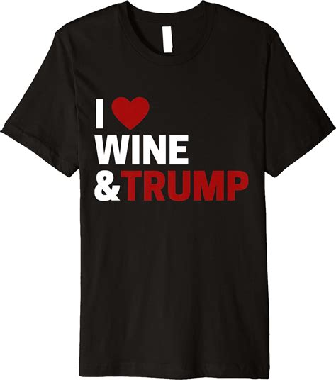 I Love Trump And Wine Premium T Shirt Clothing Shoes And Jewelry