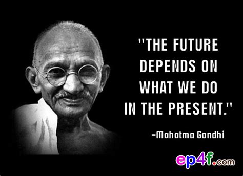 Here we are lsiting the top quotes which can help you to change yourself to be a better person. Mahatma Gandhi Quote | "The future depends on what we do ...