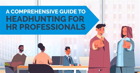 A Comprehensive Guide To Headhunting For HR Professionals