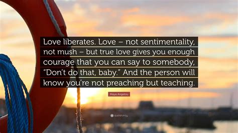 Maya Angelou Quote Love Liberates Love Not Sentimentality Not
