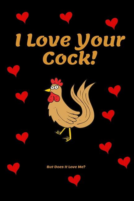 I Love Your Cock But Does It Love Me Funny Love Quote 120 Lined