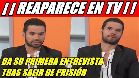 Eleazar Gomez Reaparece En Tv Y Da Su Primera Entrevista Tras Salir De Prision Youtube