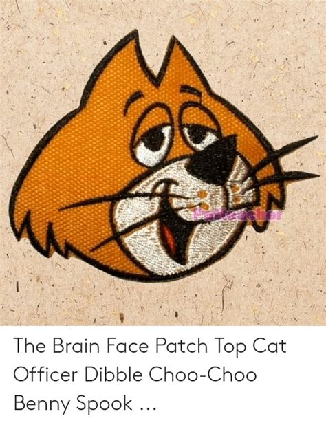 The Brain Face Patch Top Cat Officer Dibble Choo Choo Benny Spook