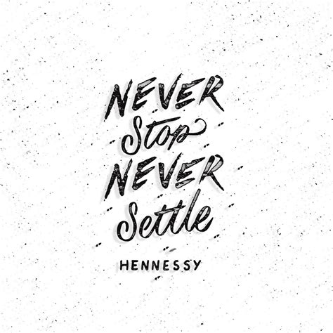 TBKS — Never Stop Never Settle by @Hennessyus - Don't | Never settle quotes, Never settle 