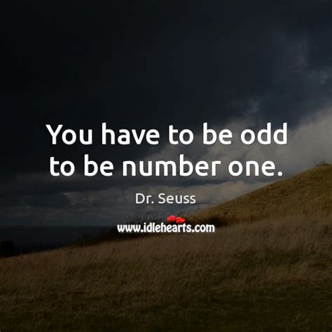 you have to be odd to be number one idlehearts
