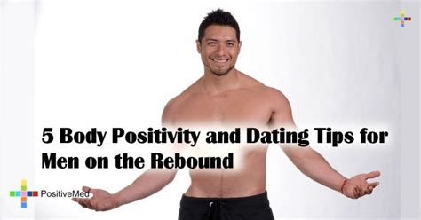 5 Body Positivity And Dating Tips For Men On The Rebound Positivemed