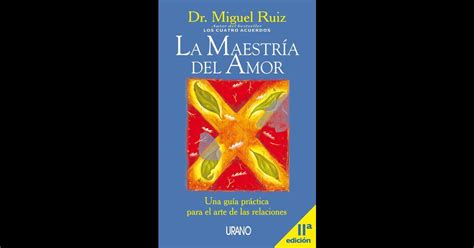 La Maestría Del Amor Por Don Miguel Ruiz En Ibooks La Maestria Del Amor Don Miguel Ruiz