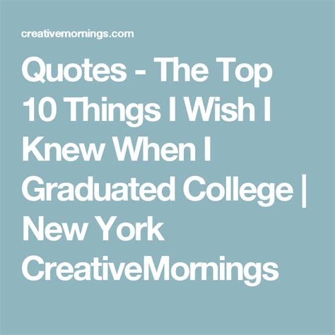 Quotes The Top 10 Things I Wish I Knew When I Graduated College New