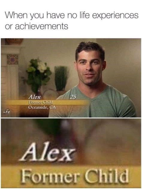 Text When You Have No Life Experiences Or Achievements Alex Former