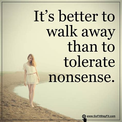 Its Better To Walk Away Than Tolerate Nonsense