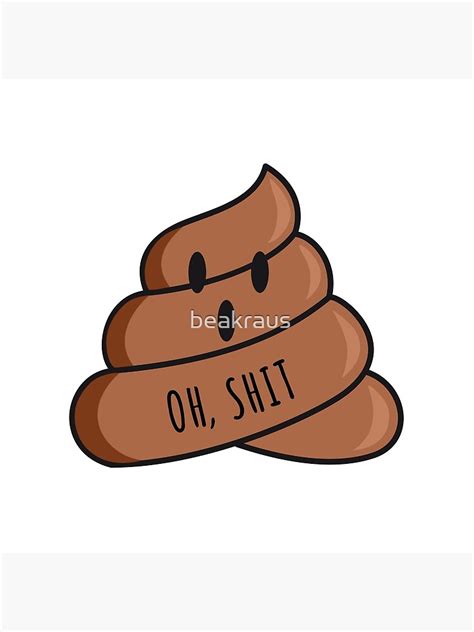 Oh Shit Scared Poop Emoji Art Print By Beakraus Redbubble