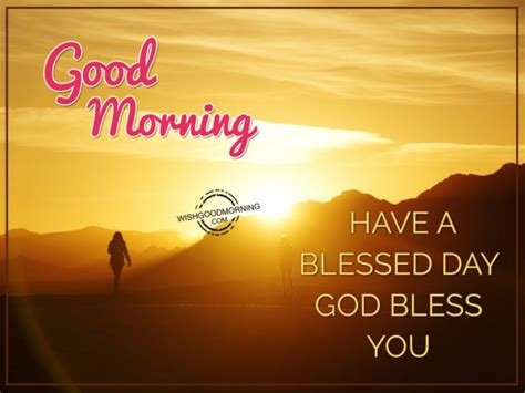 Good Morning Have Blessed Day God Bless You Good Morning Pictures