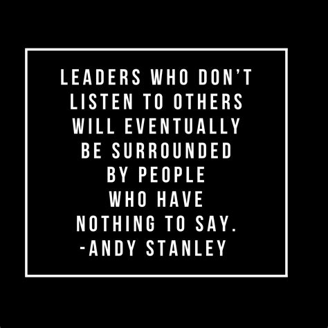 Leaders Who Dont Listen To Others Will Eventually Be Surrounded By