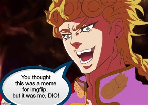 You Thought It Was But It Was Me Dio Meme Pict