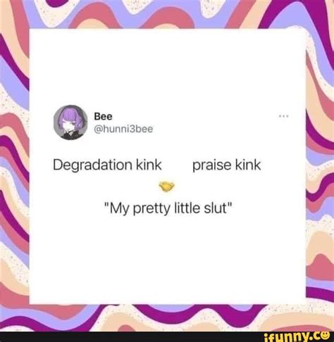 bee degradation kink praise kink my pretty little slut ifunny